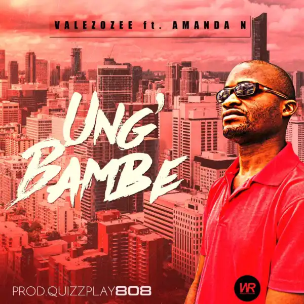 Valezozee - Ung’bambe Ft. Amanda N
